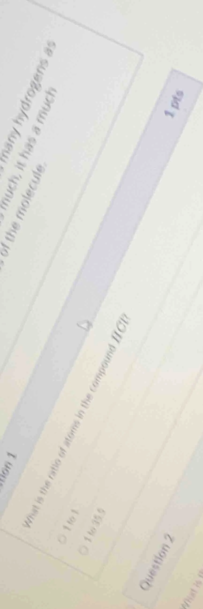 question 1 1 pts what is the ratio of atoms in the compound hcl? 1 to 1…