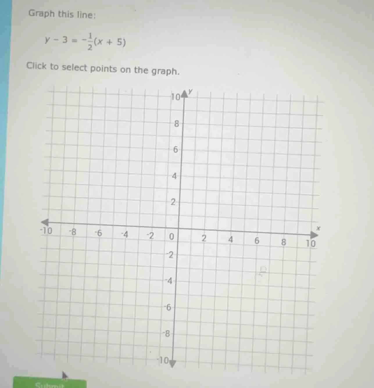 graph this line: y - 3 = -\\frac{1}{2}(x + 5) click to select points on…
