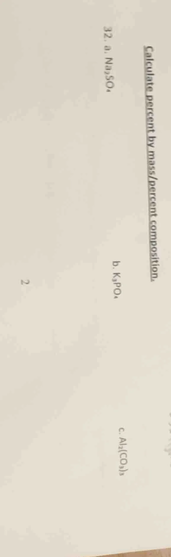 calculate percent by mass/percent composition. 32. a. na₂so₄ b. k₃po₄ c…