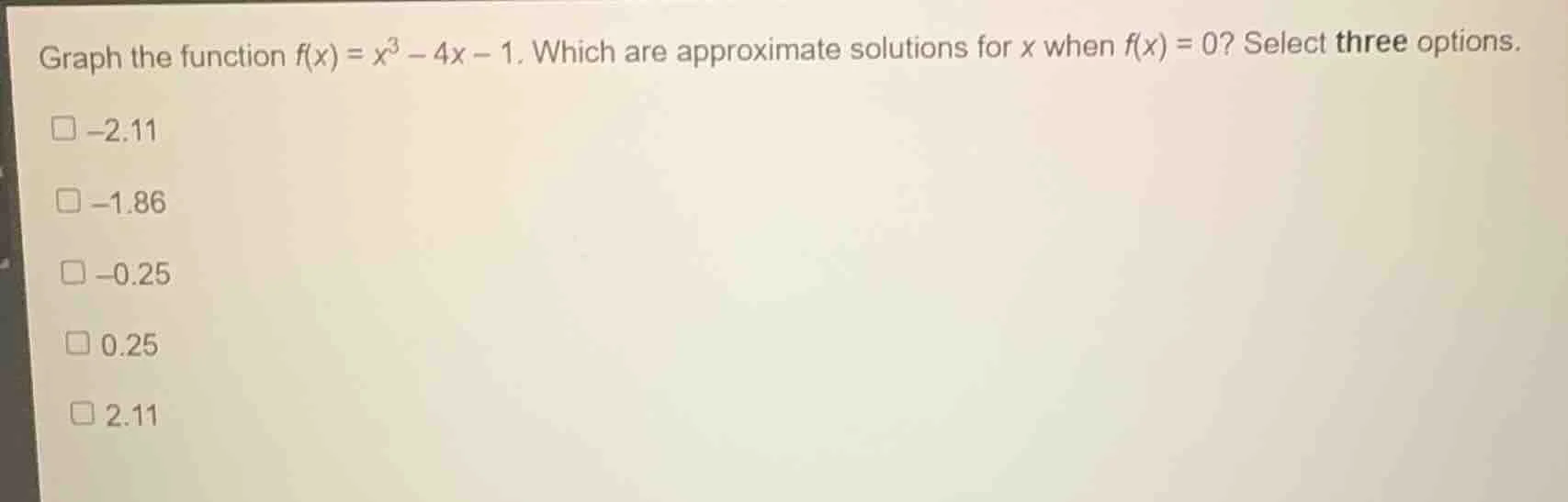 graph the function $f(x) = x^3 - 4x - 1$. which are approximate solutio…