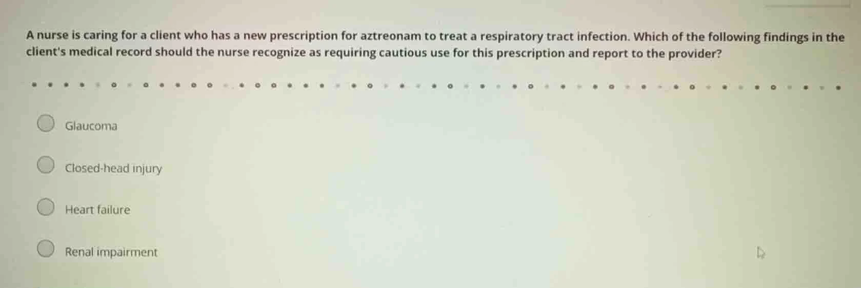 a nurse is caring for a client who has a new prescription for aztreonam…
