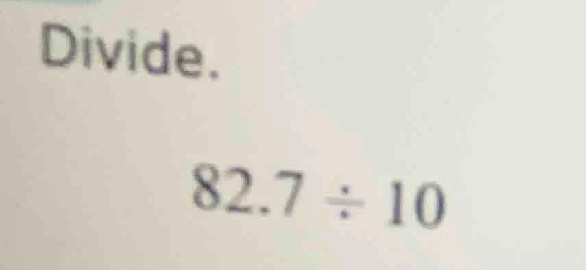 divide. 82.7 ÷ 10
