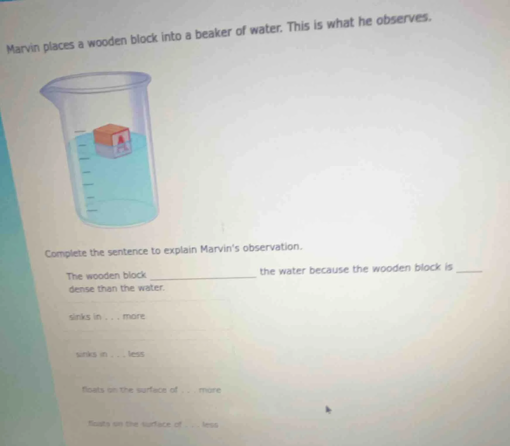 marvin places a wooden block into a beaker of water. this is what he ob…