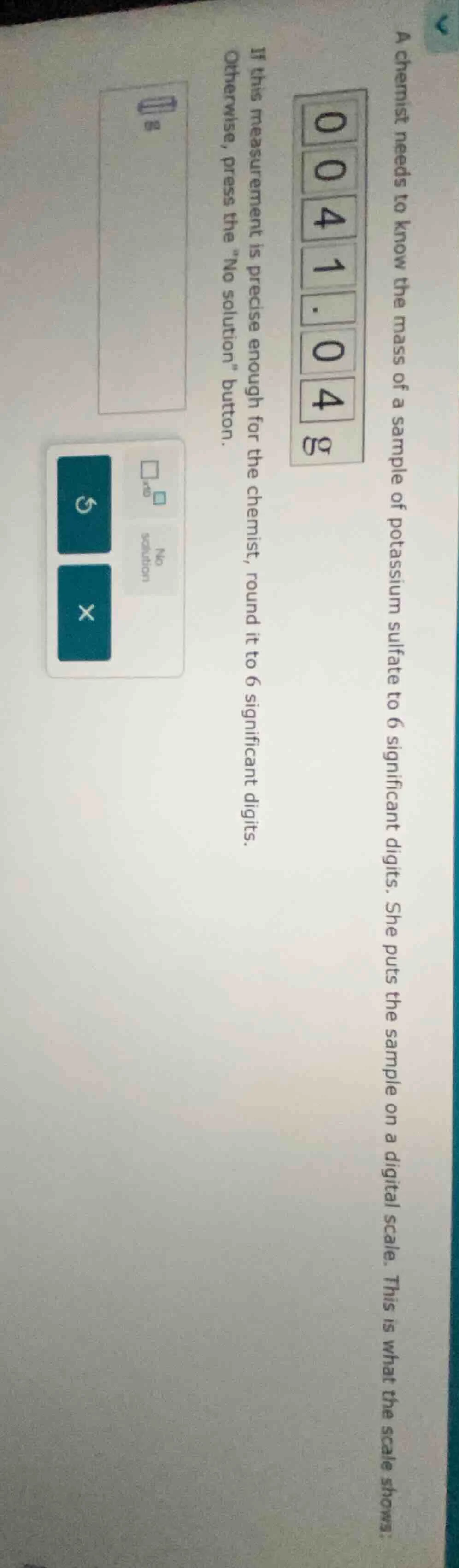 a chemist needs to know the mass of a sample of potassium sulfate to 6 …