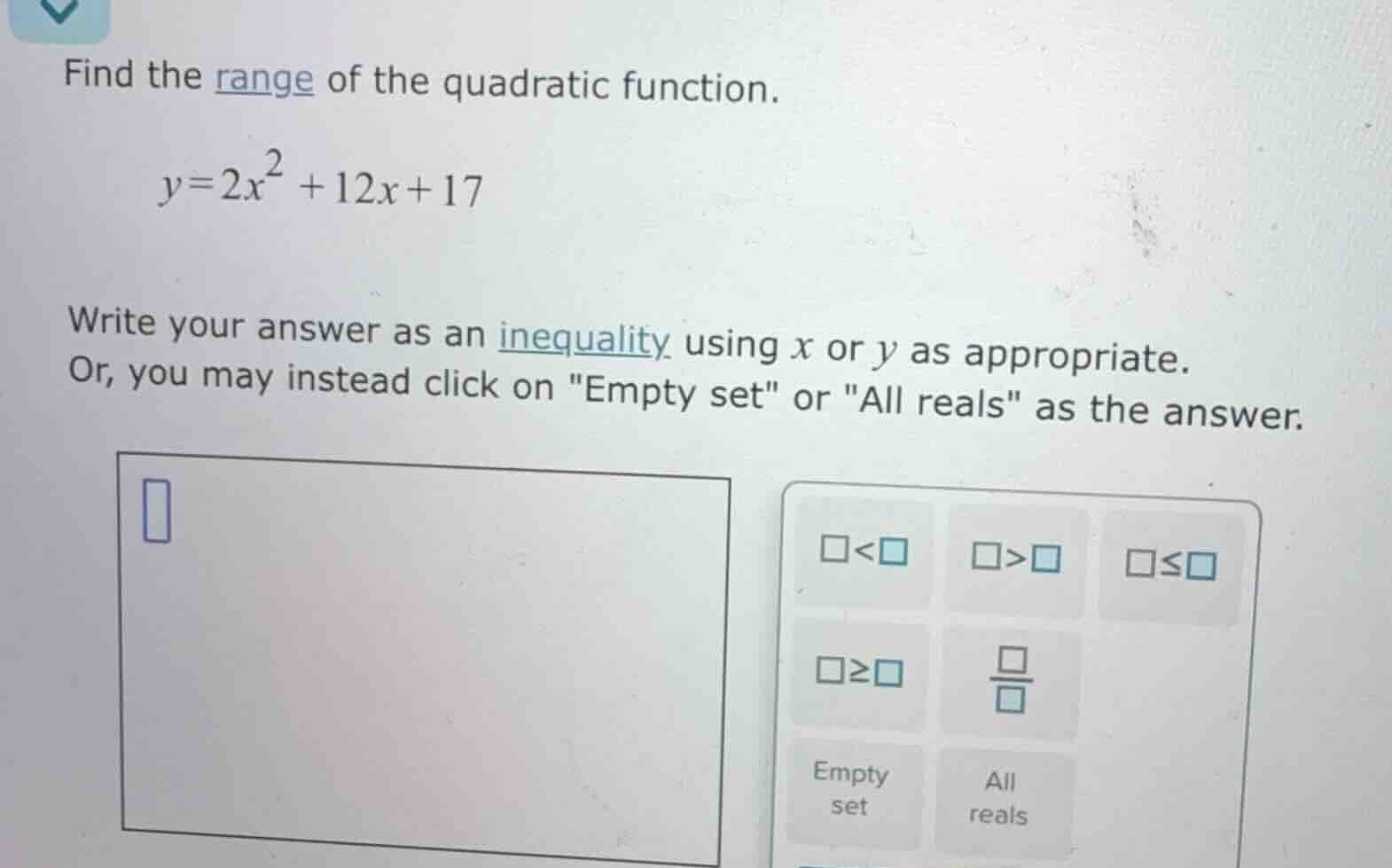 find the range of the quadratic function. $y = 2x^2 + 12x + 17$ write y…