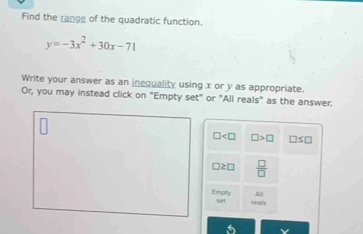 find the range of the quadratic function. y = -3x² + 30x - 71 write you…