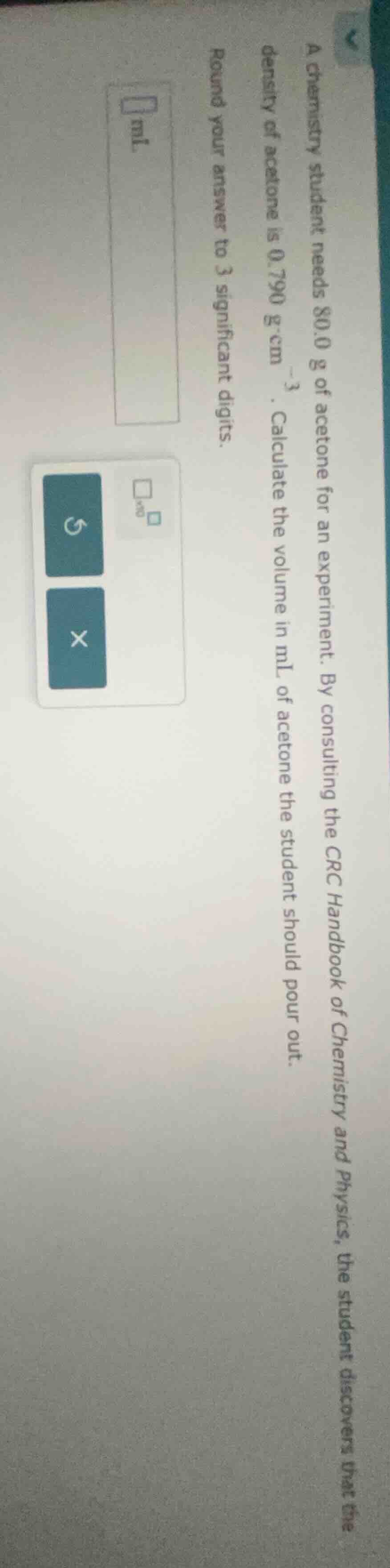 a chemistry student needs 80.0 g of acetone for an experiment. by consu…