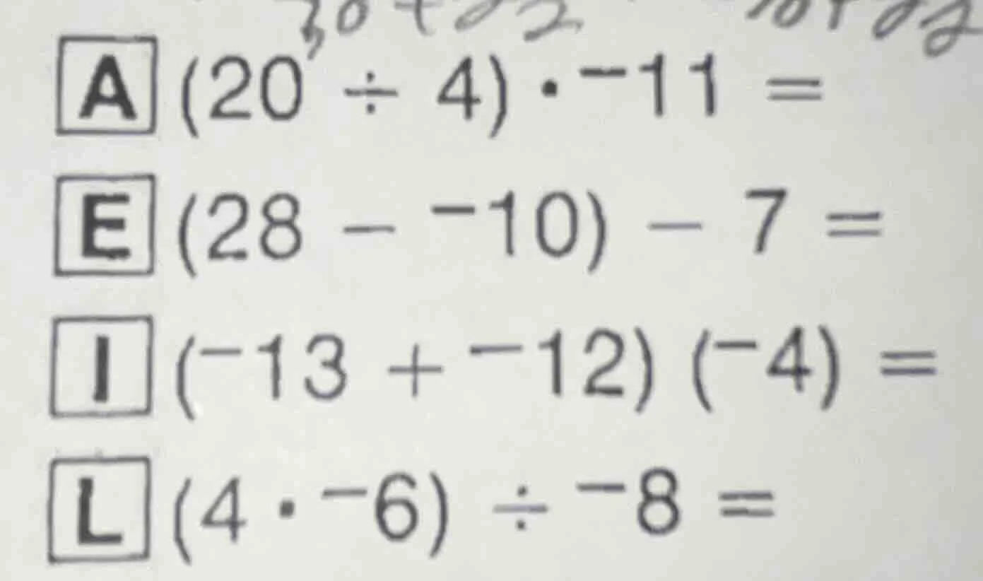 a (20 ÷ 4) · -11 = e (28 - -10) - 7 = i (-13 + -12) (-4) = l (4 · -6) ÷…
