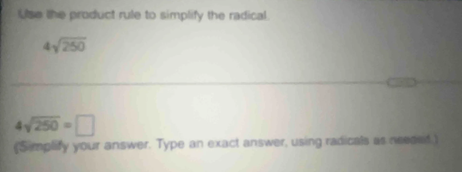 use the product rule to simplify the radical. $4\\sqrt{250}$ $4\\sqrt{2…