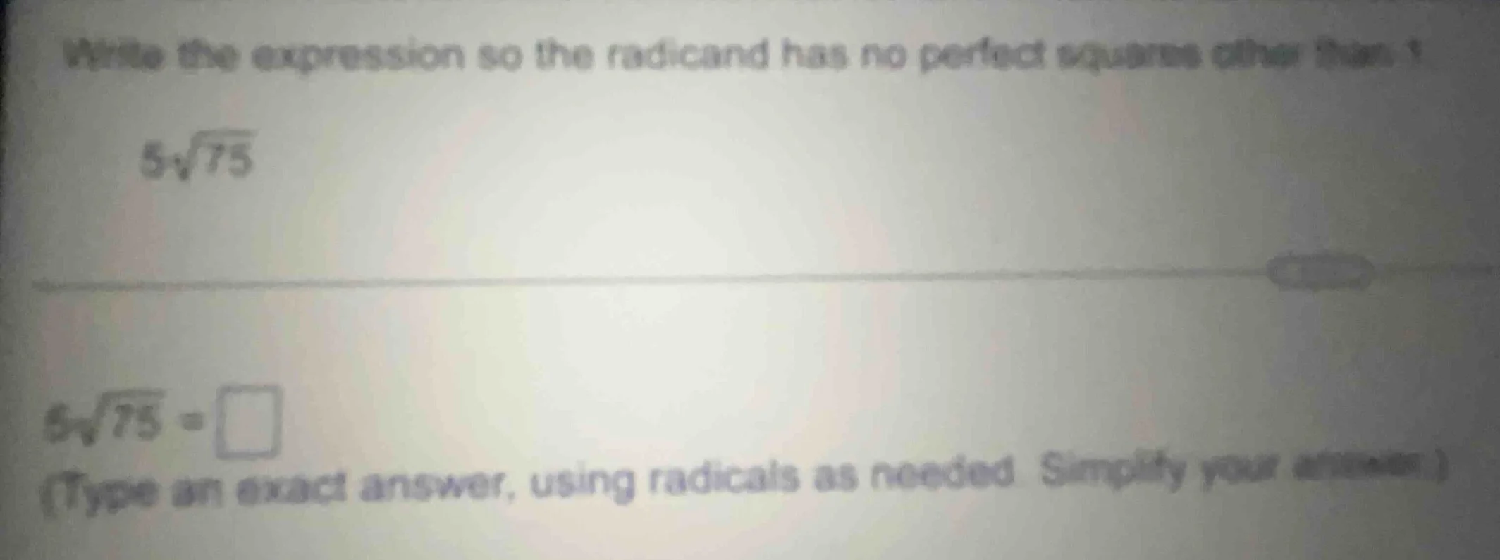 write the expression so the radicand has no perfect squares other than …