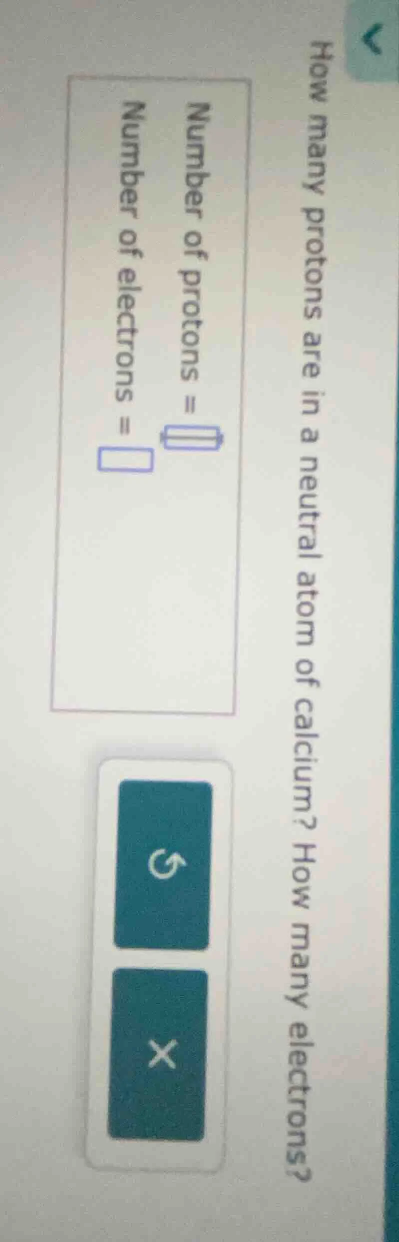 how many protons are in a neutral atom of calcium? how many electrons? …