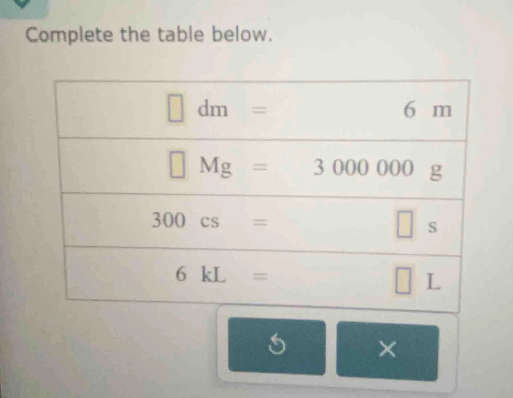 complete the table below. □ dm = 6 m □ mg = 3 000 000 g 300 cs = □ s 6 …