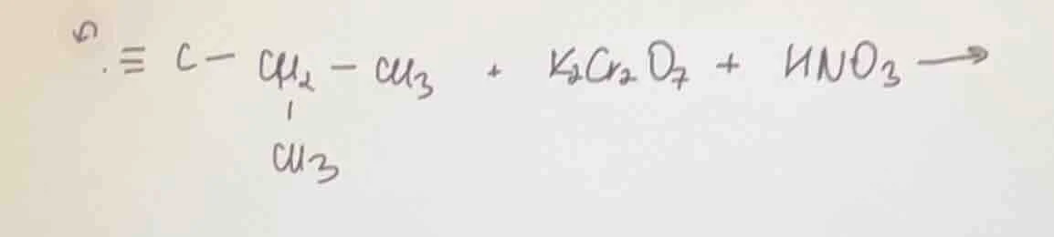 ≡c - ch₂ - ch₃ (with a ch₃ branch on the ch₂) + k₂cr₂o₇ + hno₃ →