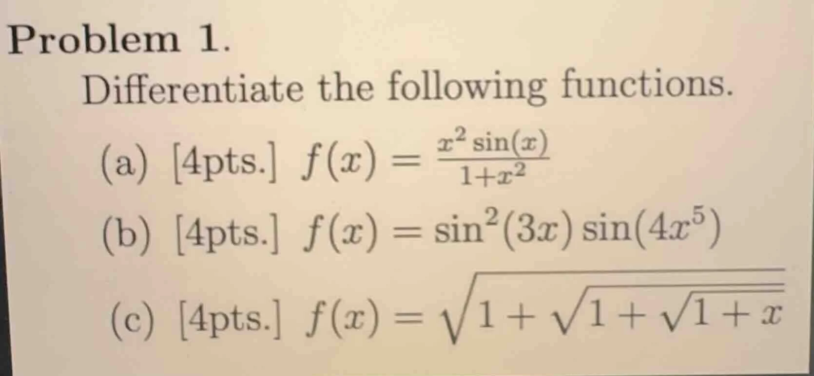 problem 1. differentiate the following functions. (a) 4pts. $f(x) = \\f…