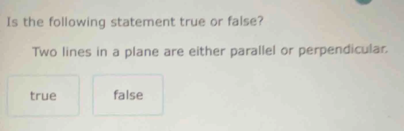 is the following statement true or false? two lines in a plane are eith…