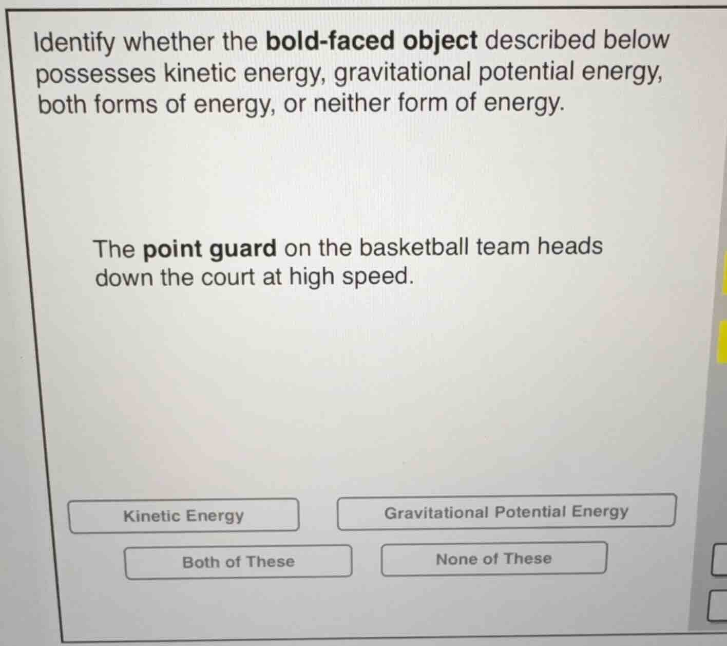 identify whether the bold-faced object described below possesses kineti…
