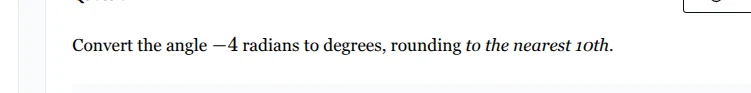 convert the angle -4 radians to degrees, rounding to the nearest 10th.