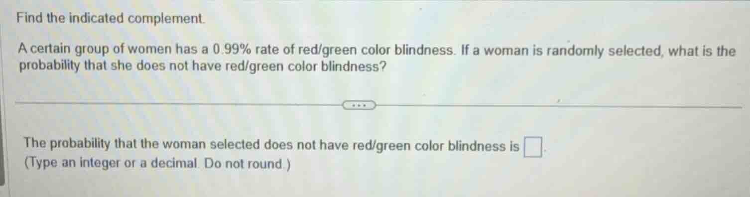 find the indicated complement. a certain group of women has a 0.99% rat…