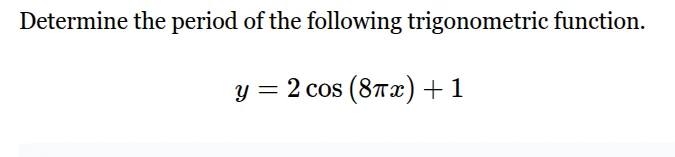 determine the period of the following trigonometric function. $y = 2cos…