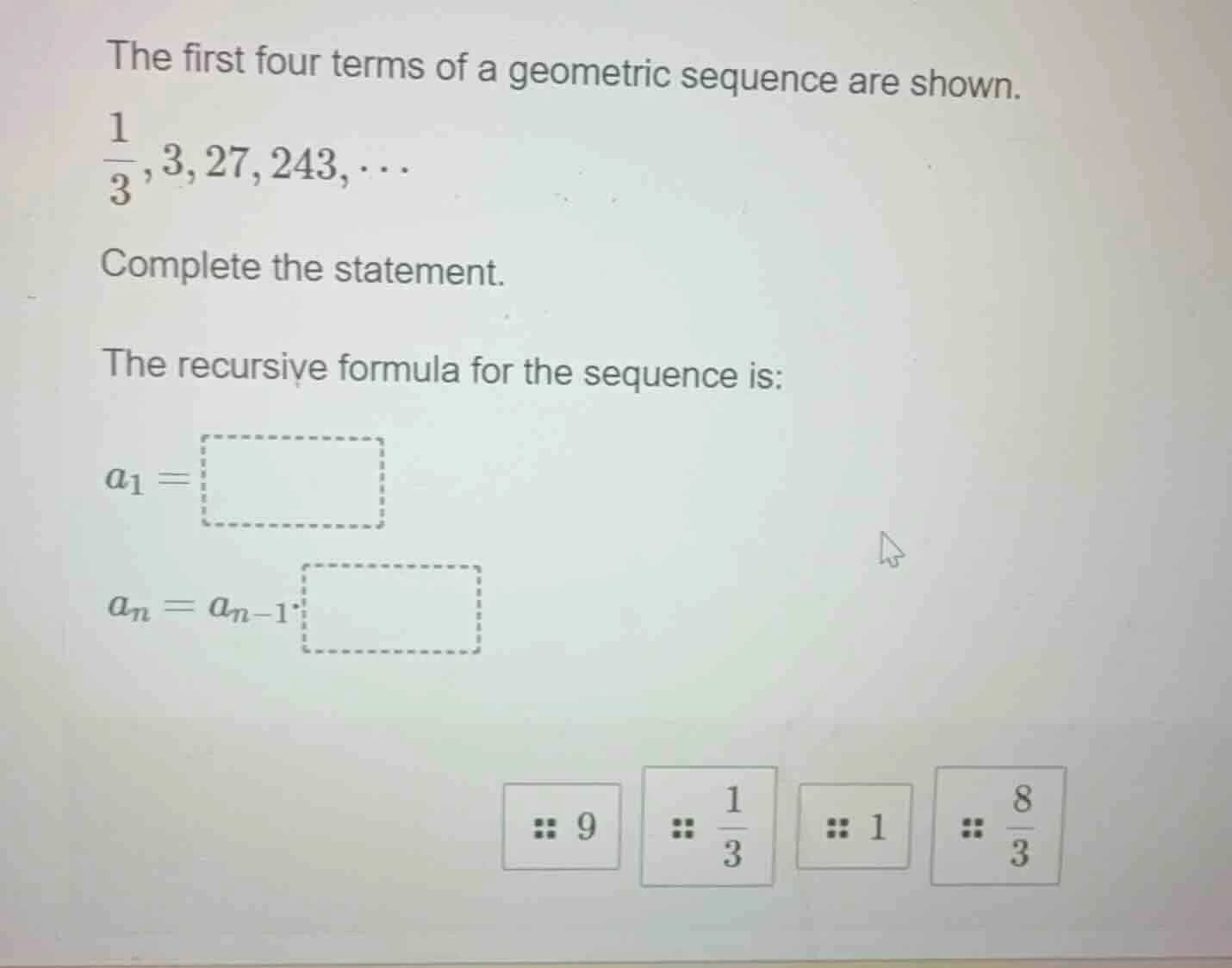 the first four terms of a geometric sequence are shown. \\(\\frac{1}{3}…