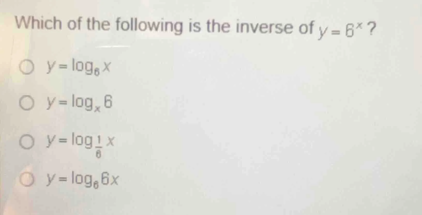 which of the following is the inverse of $y = 6^x$? $\\circ\\ y = \\log…
