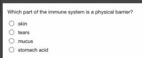 which part of the immune system is a physical barrier? skin tears mucus…