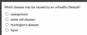 which disease may be caused by an unhealthy lifestyle? ○ osteoporosis ○…