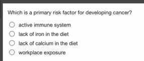 which is a primary risk factor for developing cancer? active immune sys…