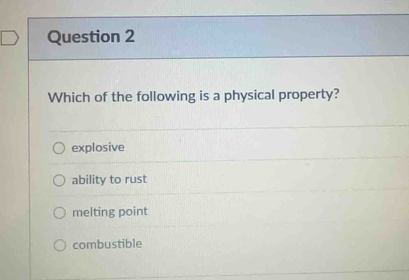 question 2 which of the following is a physical property? ○ explosive ○…