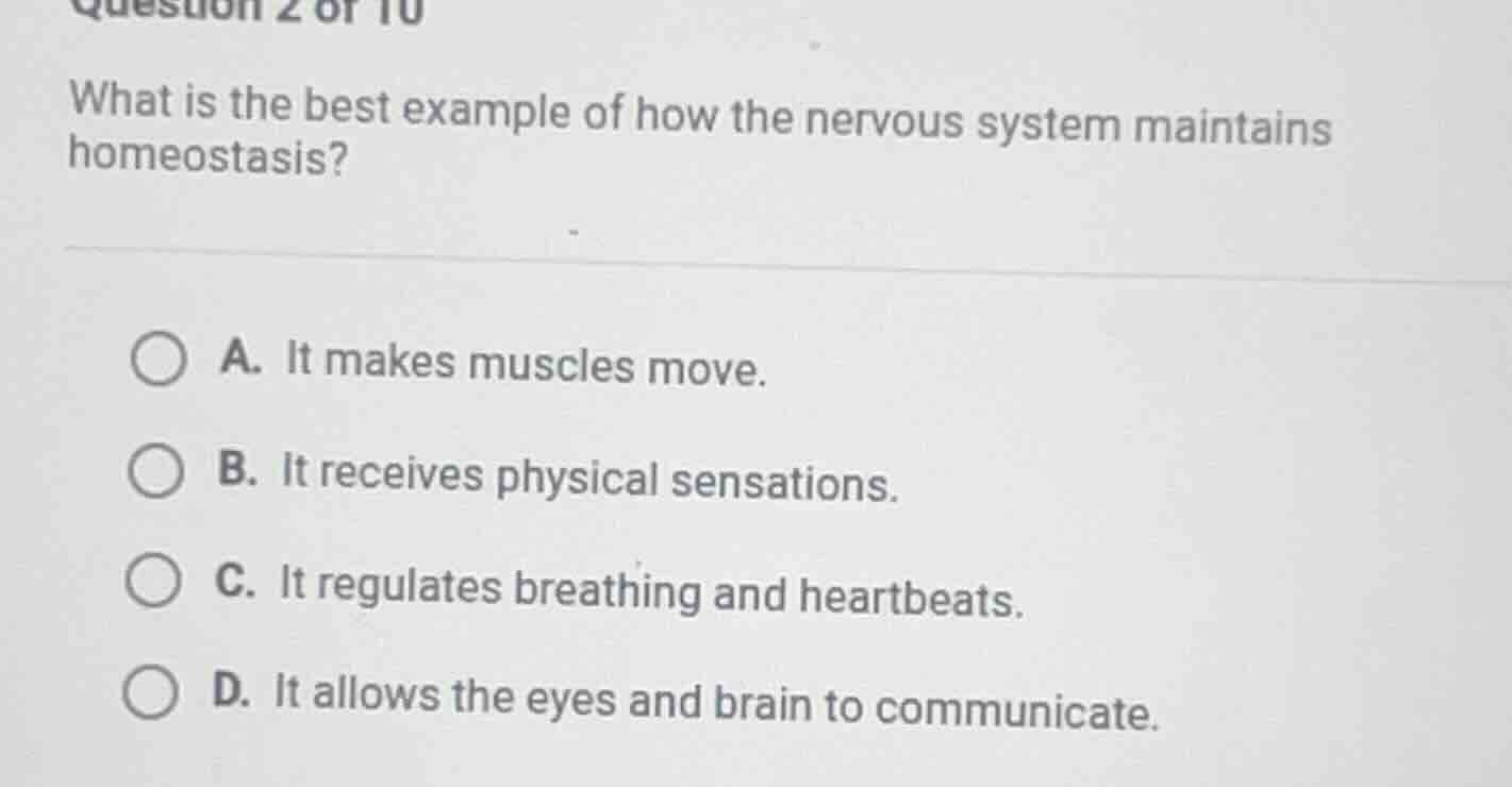 question 2 of 10 what is the best example of how the nervous system mai…