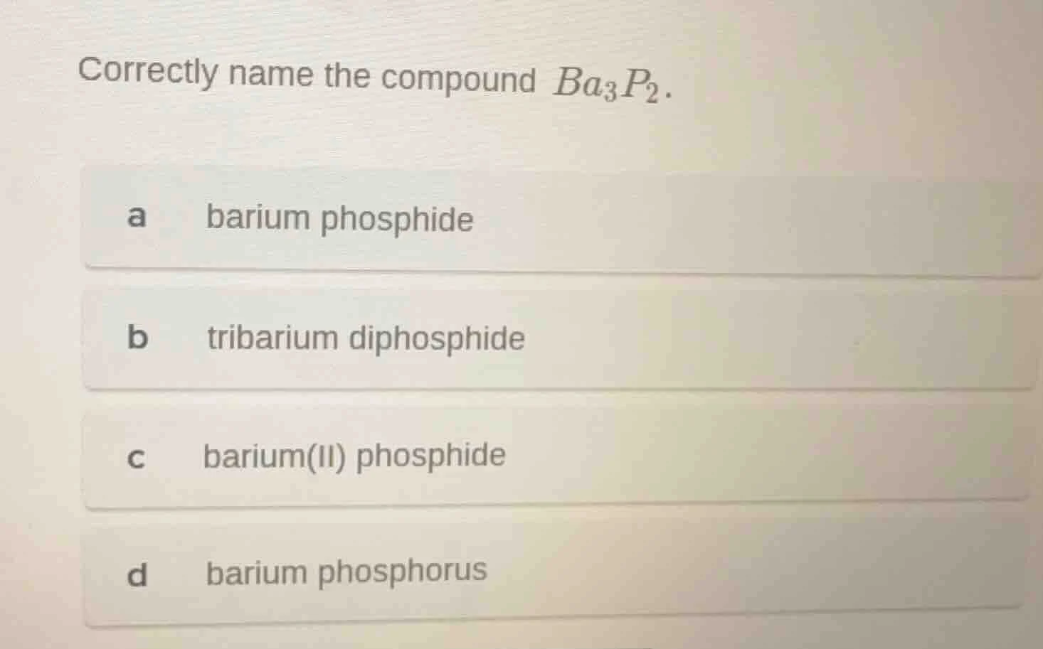 correctly name the compound $ba_3p_2$. a barium phosphide b tribarium d…