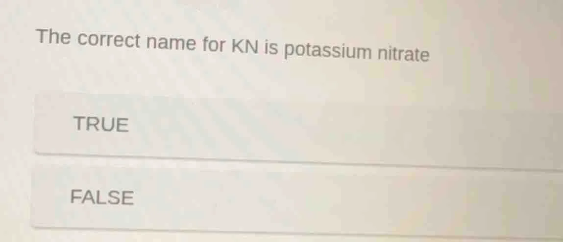 the correct name for kn is potassium nitrate true false