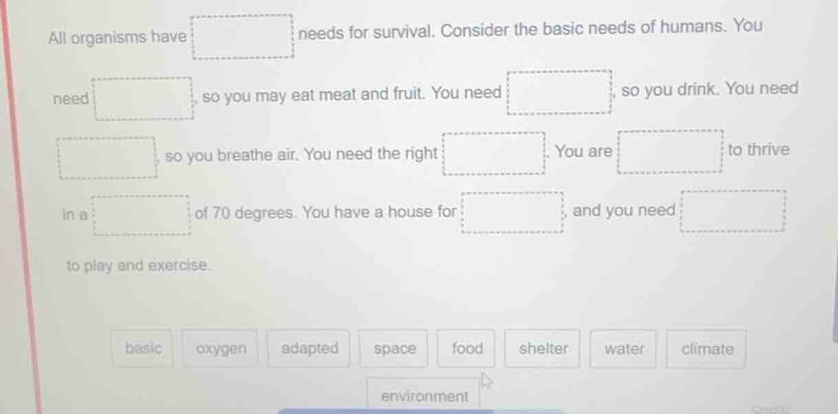 all organisms have \boxed{} needs for survival. consider the basic need…