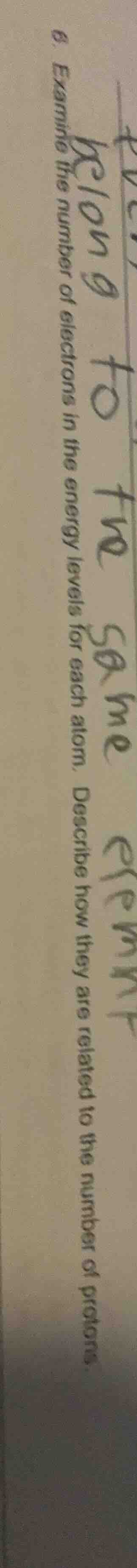 6. examine the number of electrons in the energy levels for each atom. …
