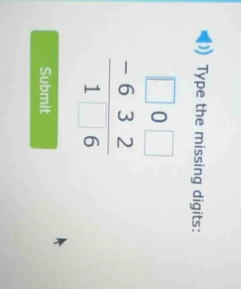 type the missing digits: □ 0 □ - 6 3 2 ------- 1 □ 6