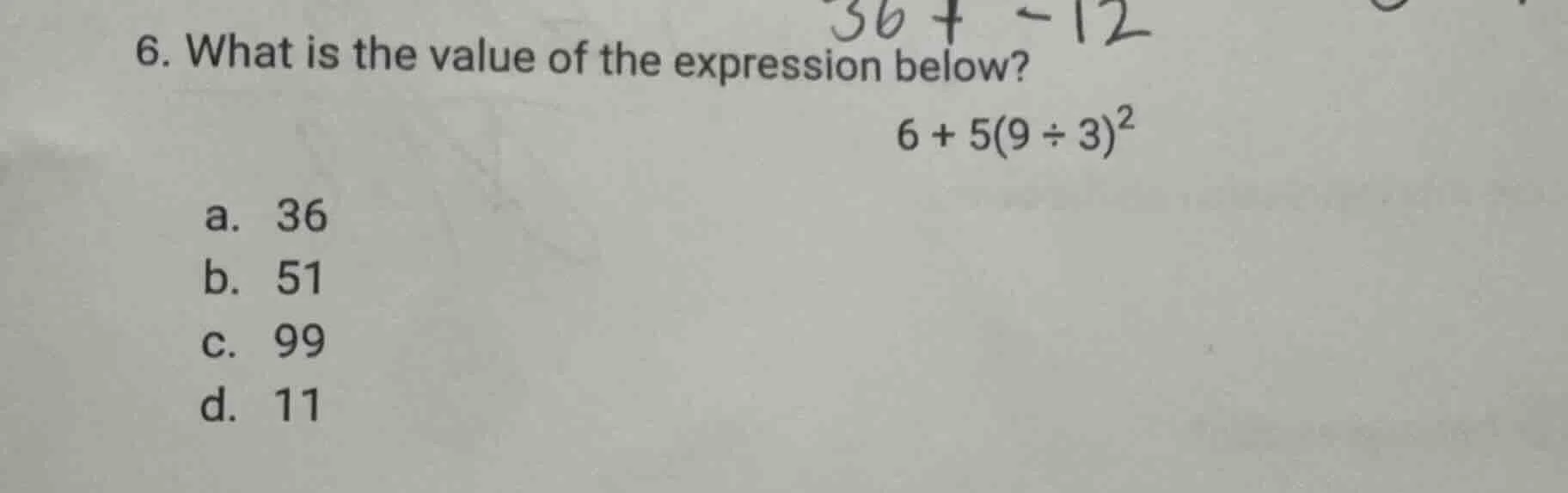 6. what is the value of the expression below? $6 + 5(9 \\div 3)^2$ a. 3…