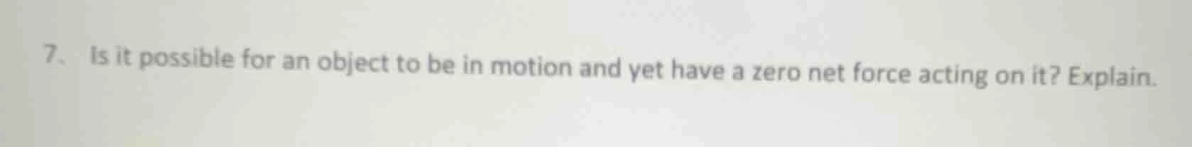 7. is it possible for an object to be in motion and yet have a zero net…