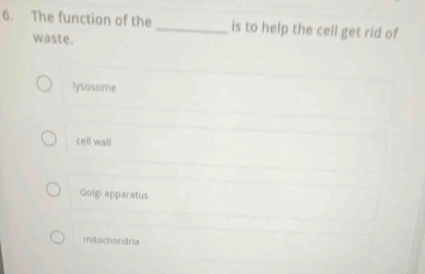 6. the function of the ______ is to help the cell get rid of waste. ○ l…