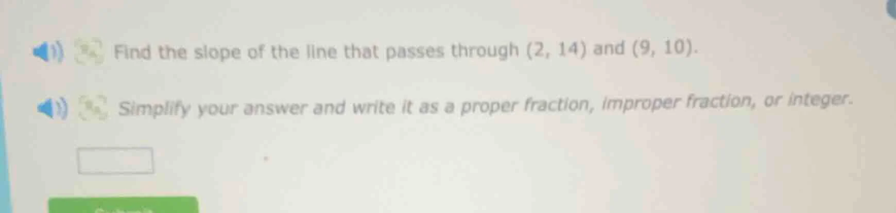 find the slope of the line that passes through (2, 14) and (9, 10). sim…