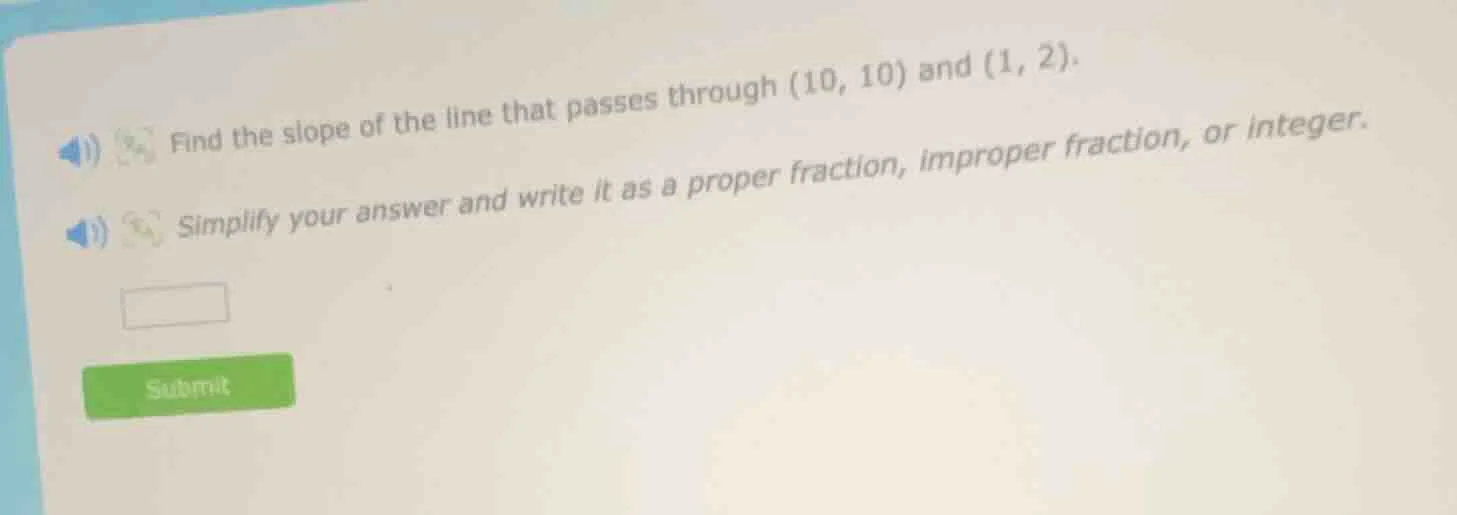 find the slope of the line that passes through (10, 10) and (1, 2). sim…