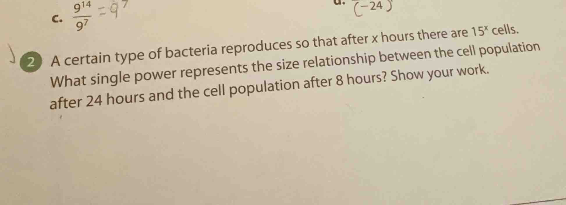 c. \\(\\frac{9^{14}}{9^7}\\)\ 2 a certain type of bacteria reproduces s…
