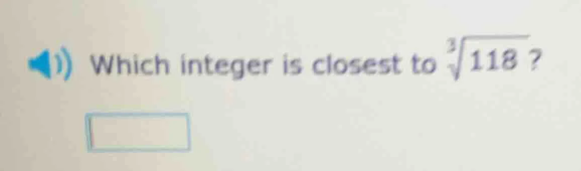 which integer is closest to \\(\\sqrt3{118}\\)?