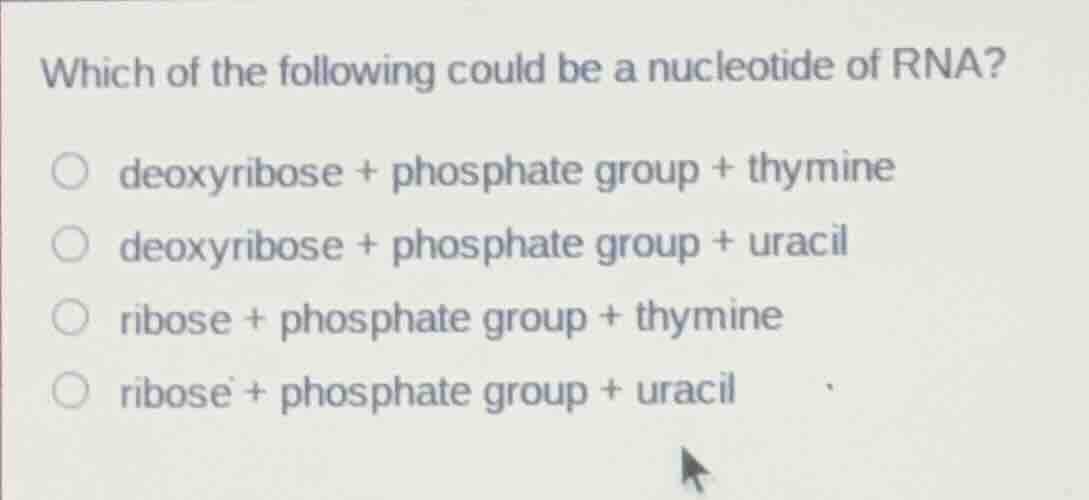 which of the following could be a nucleotide of rna? ○ deoxyribose + ph…