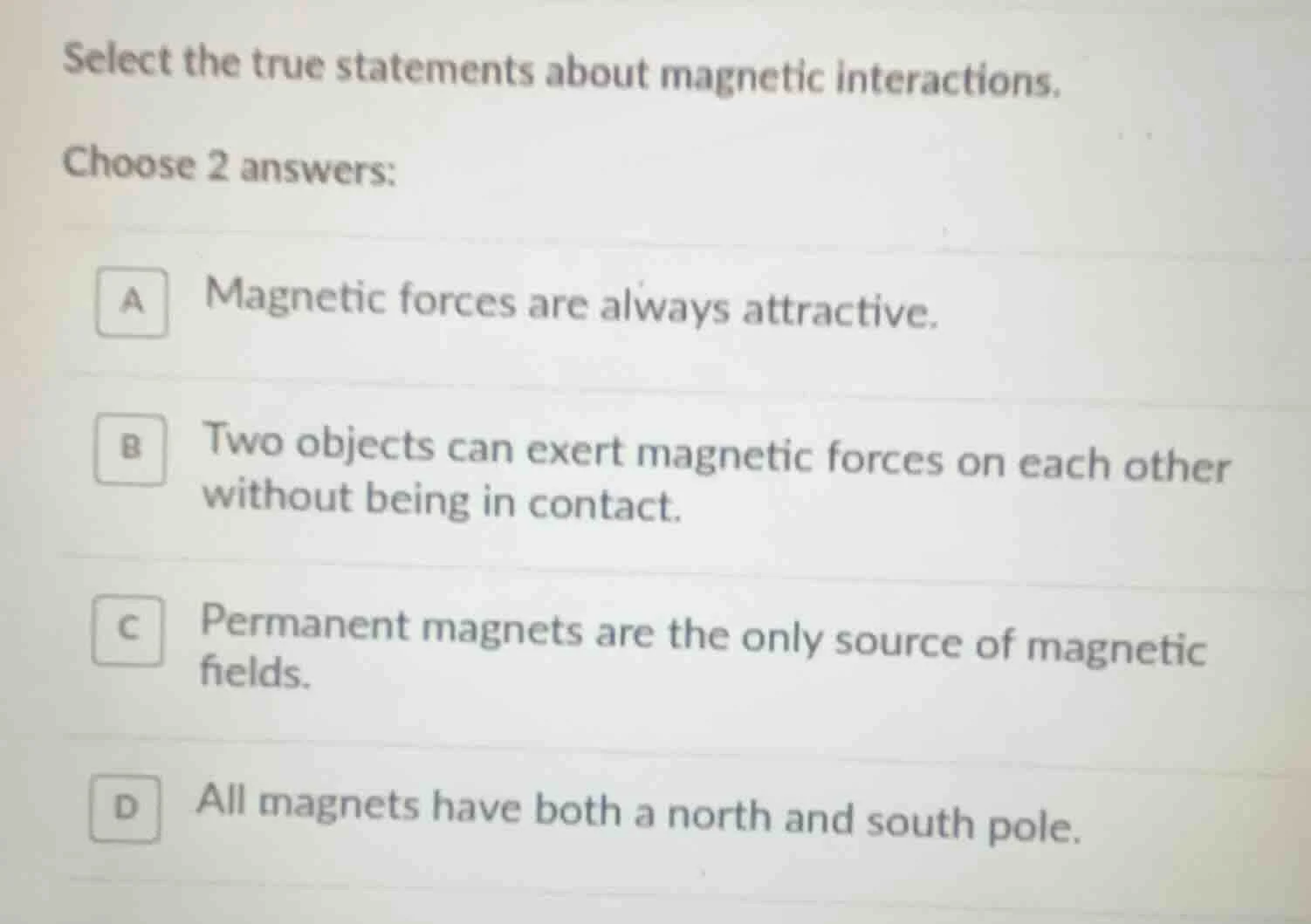 select the true statements about magnetic interactions. choose 2 answer…