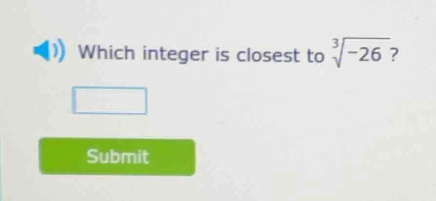 which integer is closest to (sqrt3{-26})?