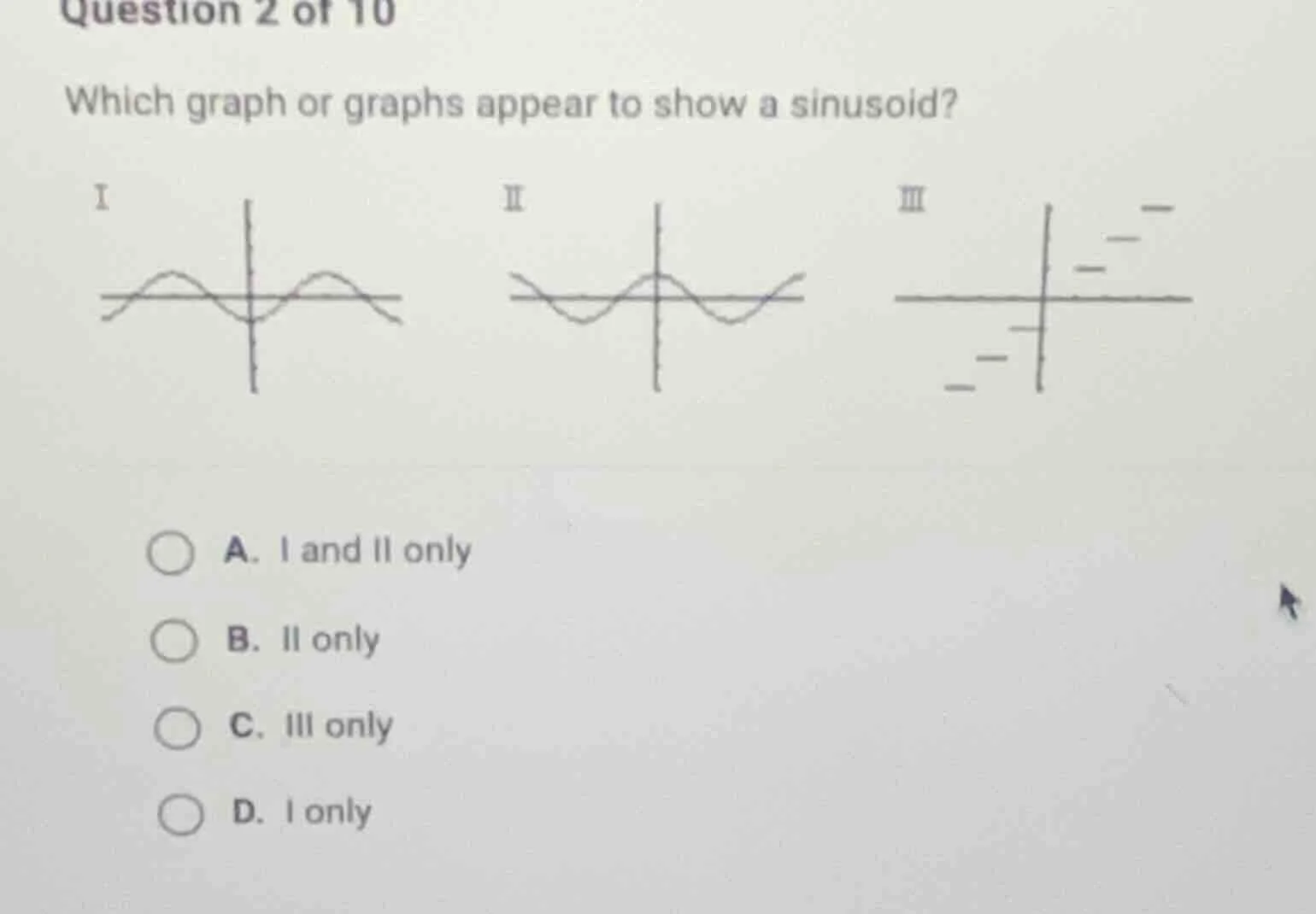 question 2 of 10 which graph or graphs appear to show a sinusoid? i ii …