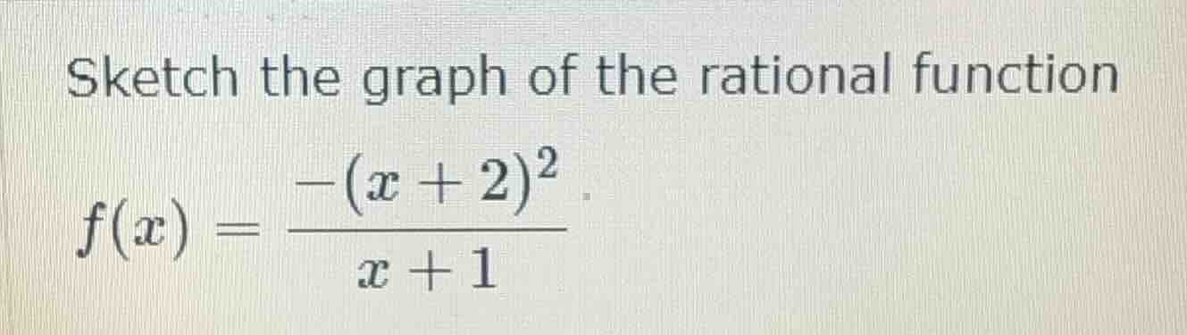 sketch the graph of the rational function $f(x) = \\frac{-(x + 2)^2}{x …