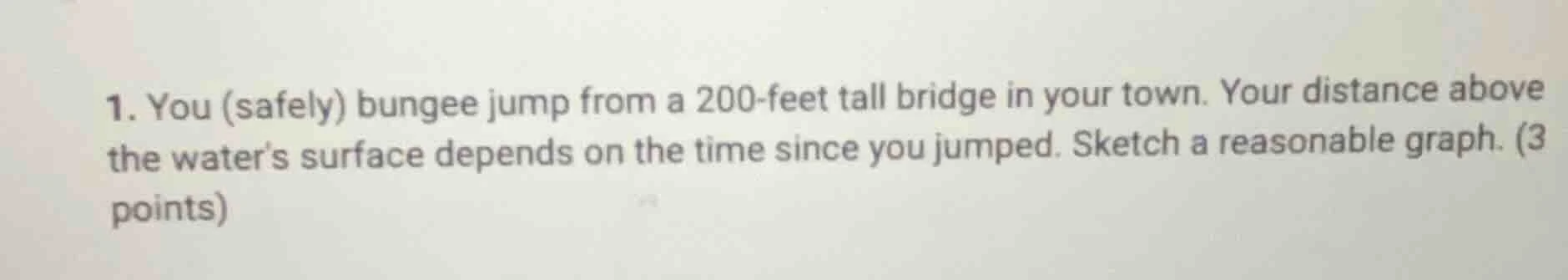1. you (safely) bungee jump from a 200-feet tall bridge in your town. y…