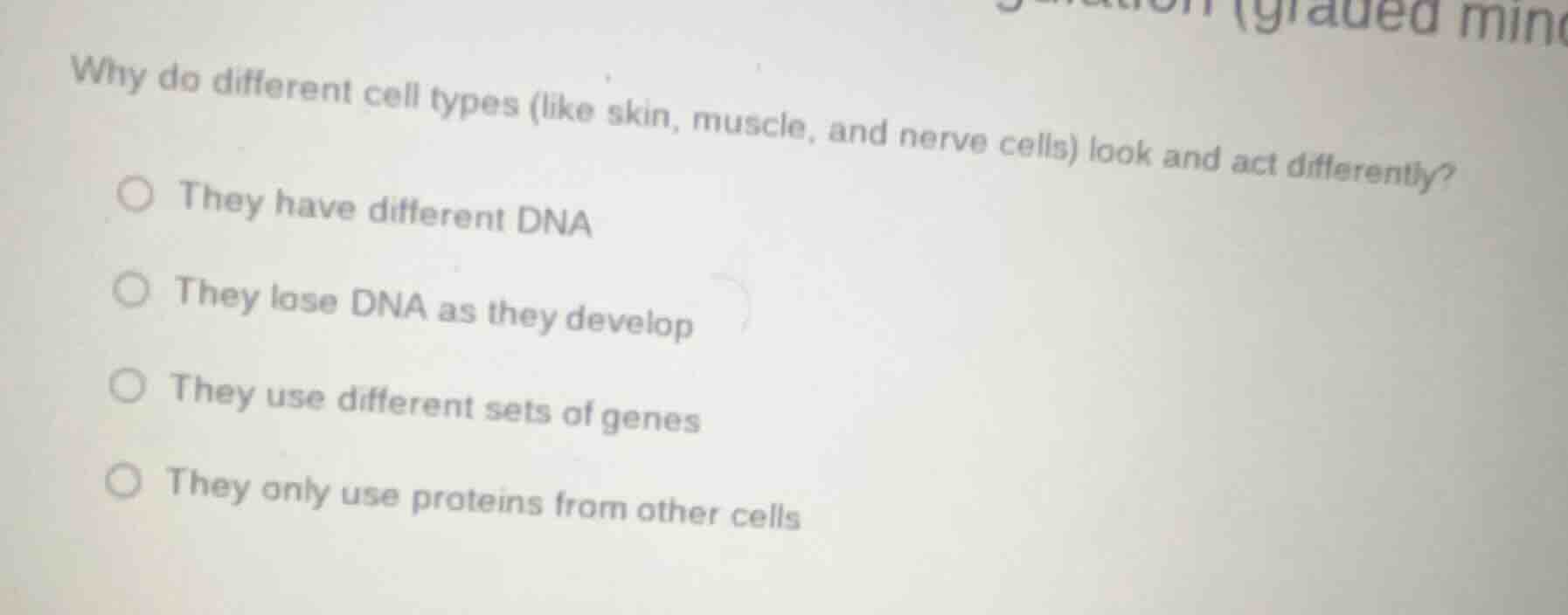 why do different cell types (like skin, muscle, and nerve cells) look a…