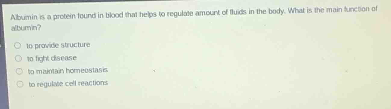 albumin is a protein found in blood that helps to regulate amount of fl…